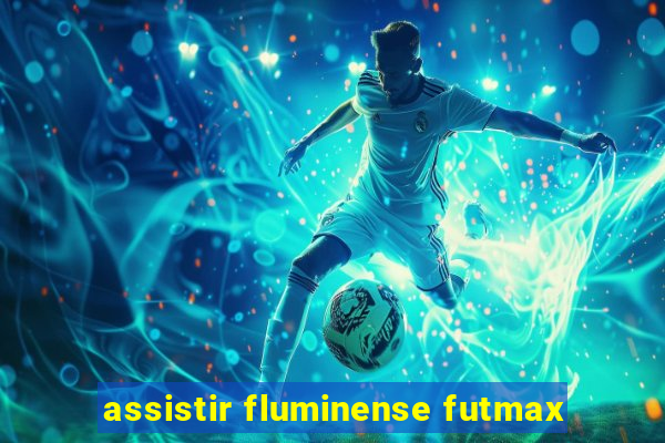 assistir fluminense futmax